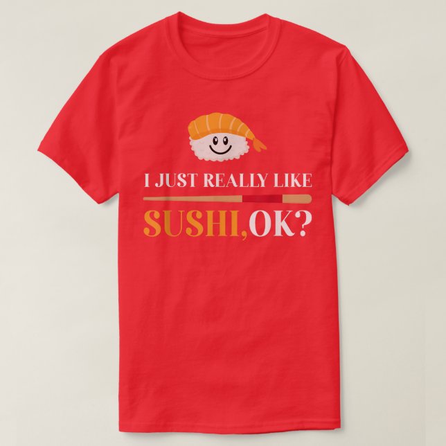 I Just Really Like Sushi, OK Funny Japanese Food M T-Shirt (Design Front)