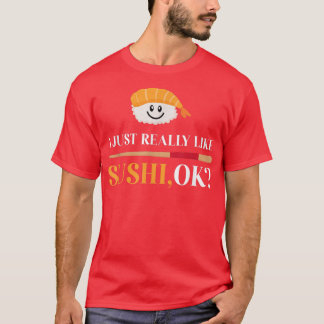 I Just Really Like Sushi, OK Funny Japanese Food M T-Shirt