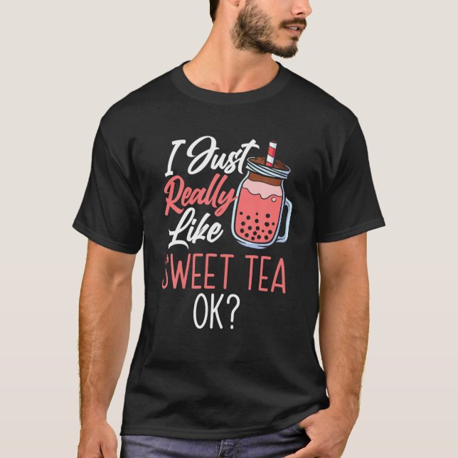 I Just Really Like Sweet Tea Ok Tea Drinker Tea Lo T-Shirt (Front)