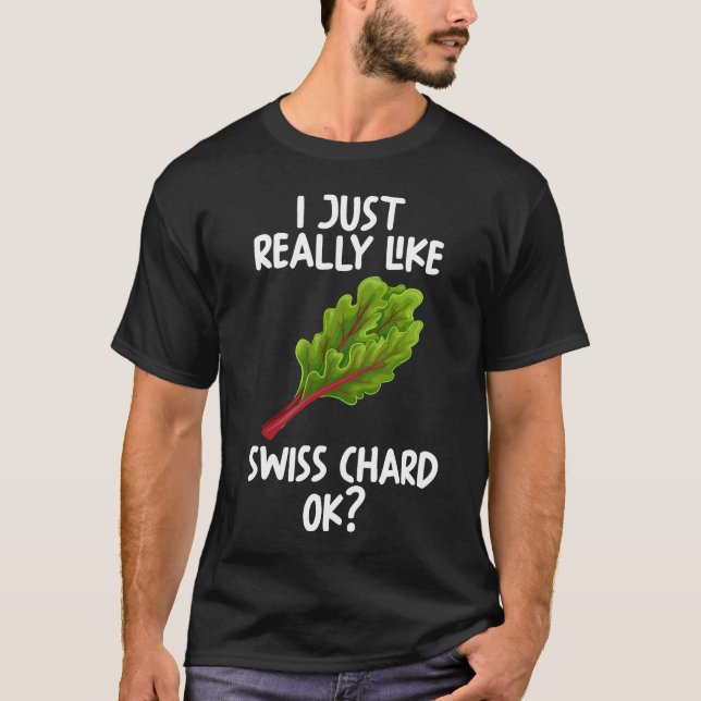 I Just Really Like Swiss chard Ok T-Shirt (Front)