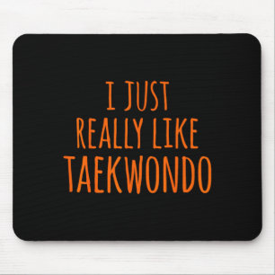 I Just Really Like Taekwondo Mouse Mat