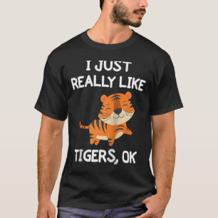 I Just Really Like Tigers OK Wild Animal Tiger R T-Shirt