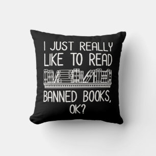 I Just Really Like To Read Banned Books, OK? Cushion