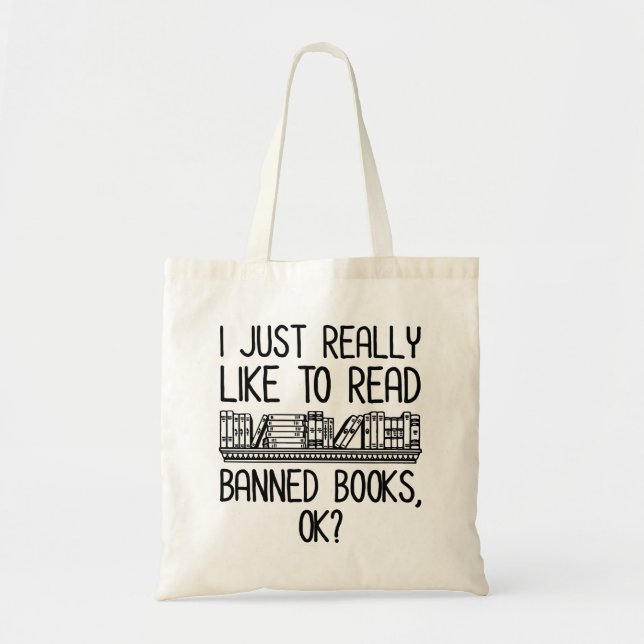 I Just Really Like To Read Banned Books, OK? Tote Bag (Front)