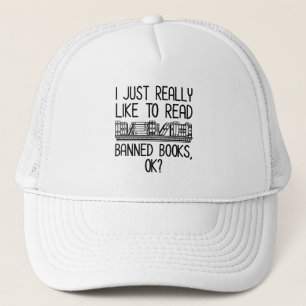 I Just Really Like To Read Banned Books, OK? Trucker Hat