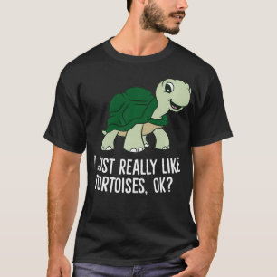 I Just Really Like Tortoises Ok Cute Tortoise T-Shirt