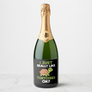 I Just Really Like Tortoises Ok Reptile Turtle Lov Sparkling Wine Label