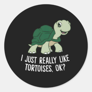 I Just Really Like Tortoises Ok Tortoise Classic Round Sticker