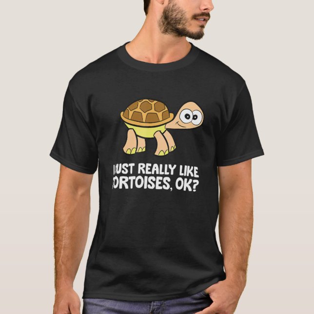 I Just Really Like Tortoises Ok  Tortoise T-Shirt (Front)