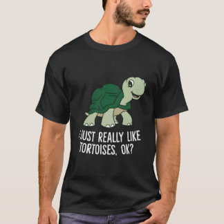 I Just Really Like Tortoises Ok Tortoise T-Shirt