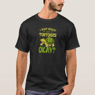 I Just Really Like Tortoises Okay T-Shirt