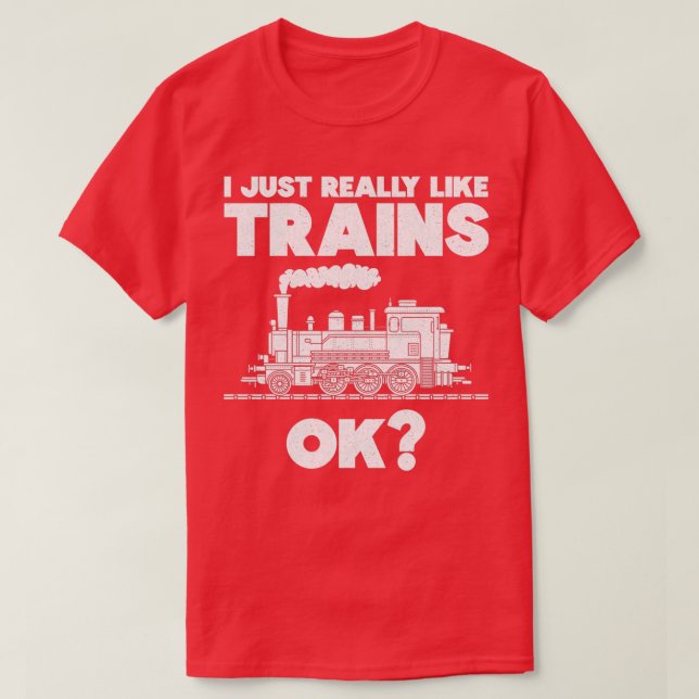 I Just Really Like Trains Railroad Locomotive T-Shirt (Design Front)