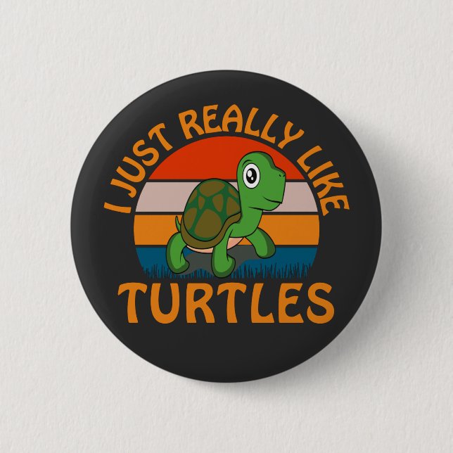 I Just Really Like Turtles 6 Cm Round Badge (Front)