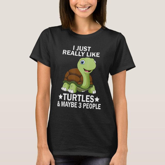 I Just Really Like Turtles and Maybe 3 People Sea  T-Shirt (Front)