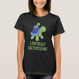 I Just Really Like Turtles,Ok Cute Turtle Mum And  T-Shirt