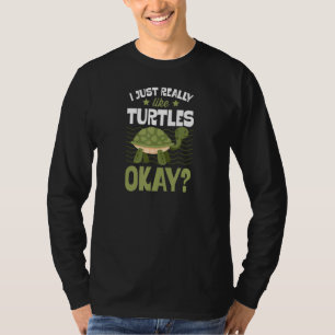 I Just Really Like Turtles Okay T-Shirt