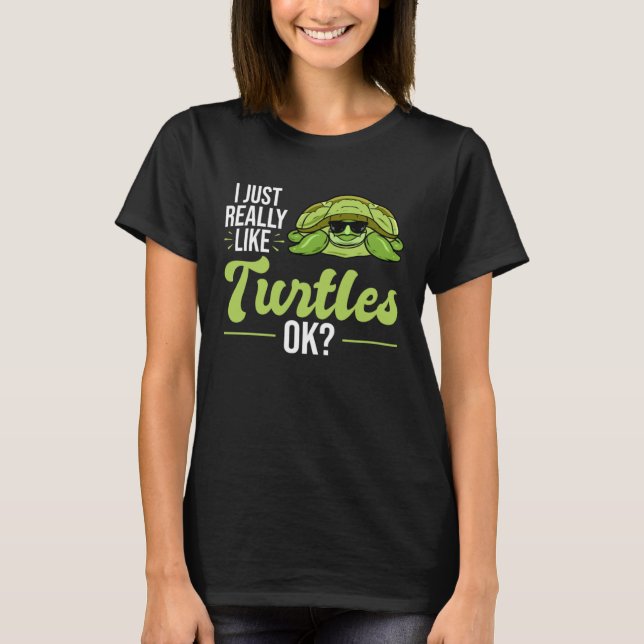 I Just Really Like Turtles Sea Turtle T-Shirt (Front)