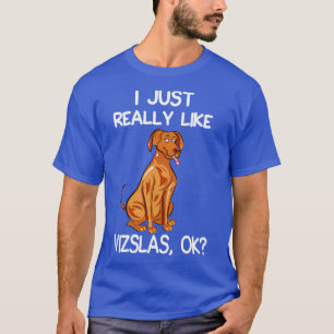 I Just Really Like Vizslas T-Shirt