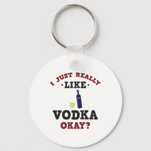 I Just Really Like Vodka Funny Quote Keychain