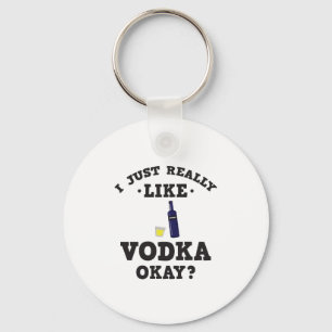 I Just Really Like Vodka Funny Quote Keychain