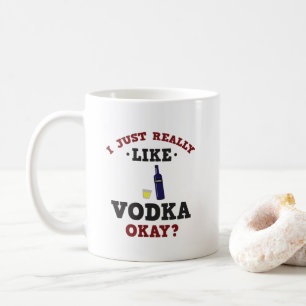 I Just Really Like Vodka Funny Quote Mug