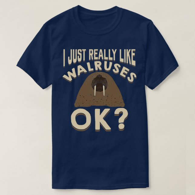 I Just Really Like Walruses Ok Animal Lover Gift  T-Shirt (Design Front)