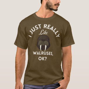 I Just Really Like Walruses Ok T-Shirt