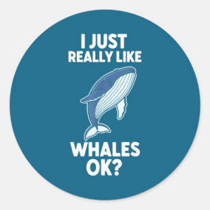 I Just Really Like Whales Ok Classic Round Sticker