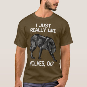 I Just Really Like Wolves 1 T-Shirt