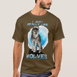 I Just Really Like Wolves T-Shirt
