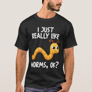 I Just Really Like Worms Ok T-Shirt