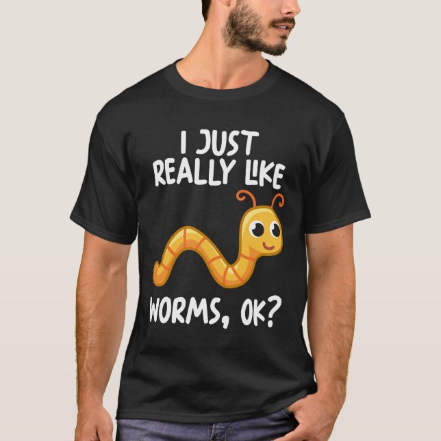 I Just Really Like Worms Ok T-Shirt (Front)