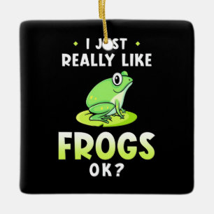 I Just Really Likes Frogs Ceramic Ornament