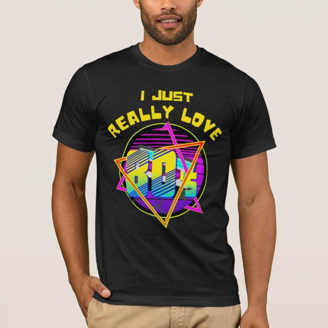 i JUST REALLY LOVE 80S T-Shirt (Front)