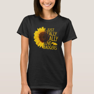 I Just Really Love Badgers Women Men Skunk Sunflo T-Shirt