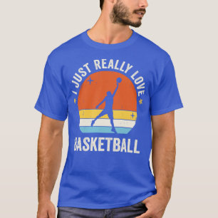I Just Really Love Basketball        0s Retro Vint T-Shirt
