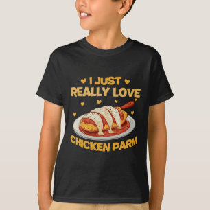 I Just Really Love Chicken Parm Chicken Parm Lover T-Shirt