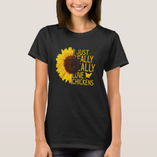 I Just Really Love Chickens Women Men Hen Sunflow T-Shirt