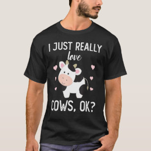 I Just Really Love Cows Ok Cow Lover Cute Farmer_1 T-Shirt
