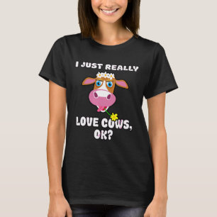 I Just Really Love Cows Ok Cut Animal Farmer T-Shirt