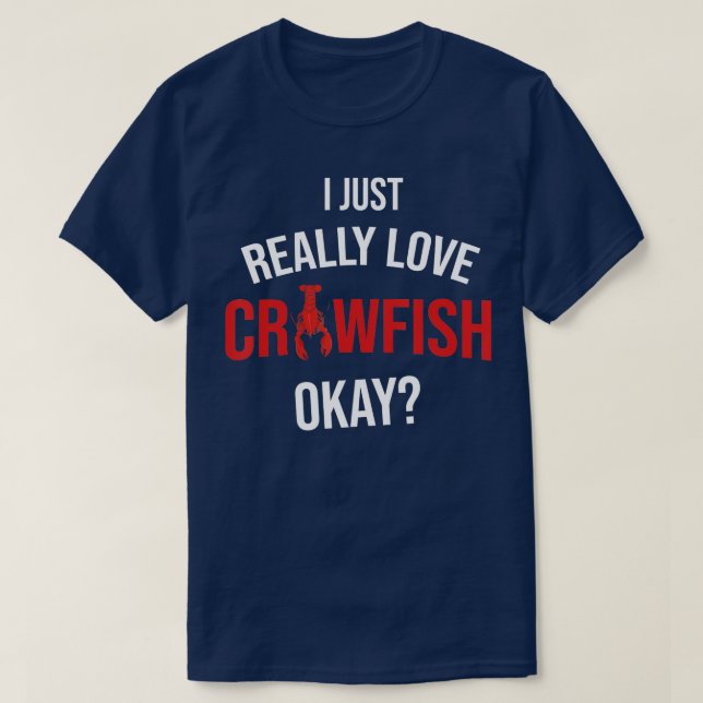 I Just Really Love Crawfish Crayfish Sea Food Craw T-Shirt (Design Front)