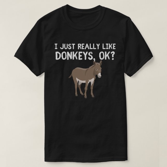 I Just really love donkeys ok? Donkey Lover Design T-Shirt (Design Front)