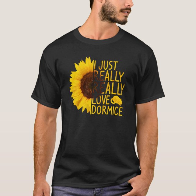 I Just Really Love Dormice Women Men Rodent Sunflo T-Shirt (Front)