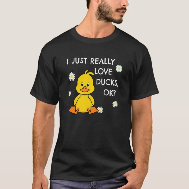 I Just Really Love Ducks Ok Cute Duckling T-Shirt (Front)