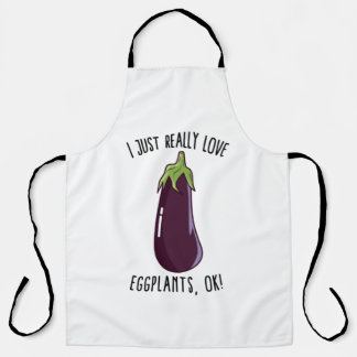 I Just Really Love Eggplants Ok! Apron