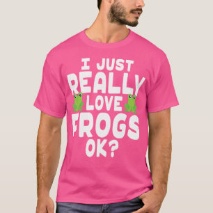 I Just Really Love Frogs Frog Lover T-Shirt