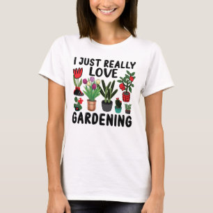 I Just Really Love Gardening T-Shirt