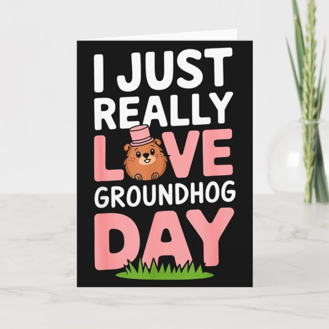 I Just Really Love Groundhog Day February 2nd _3  Card (Front)
