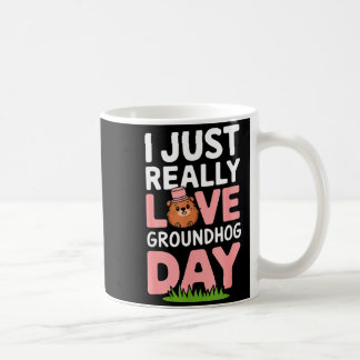 I Just Really Love Groundhog Day February 2nd _3  Coffee Mug