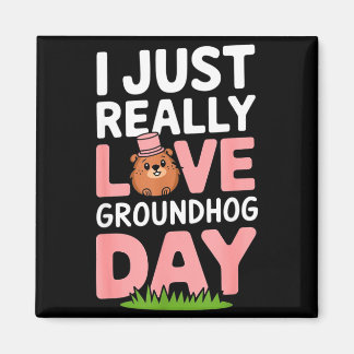 I Just Really Love Groundhog Day February 2nd _3  Magnet